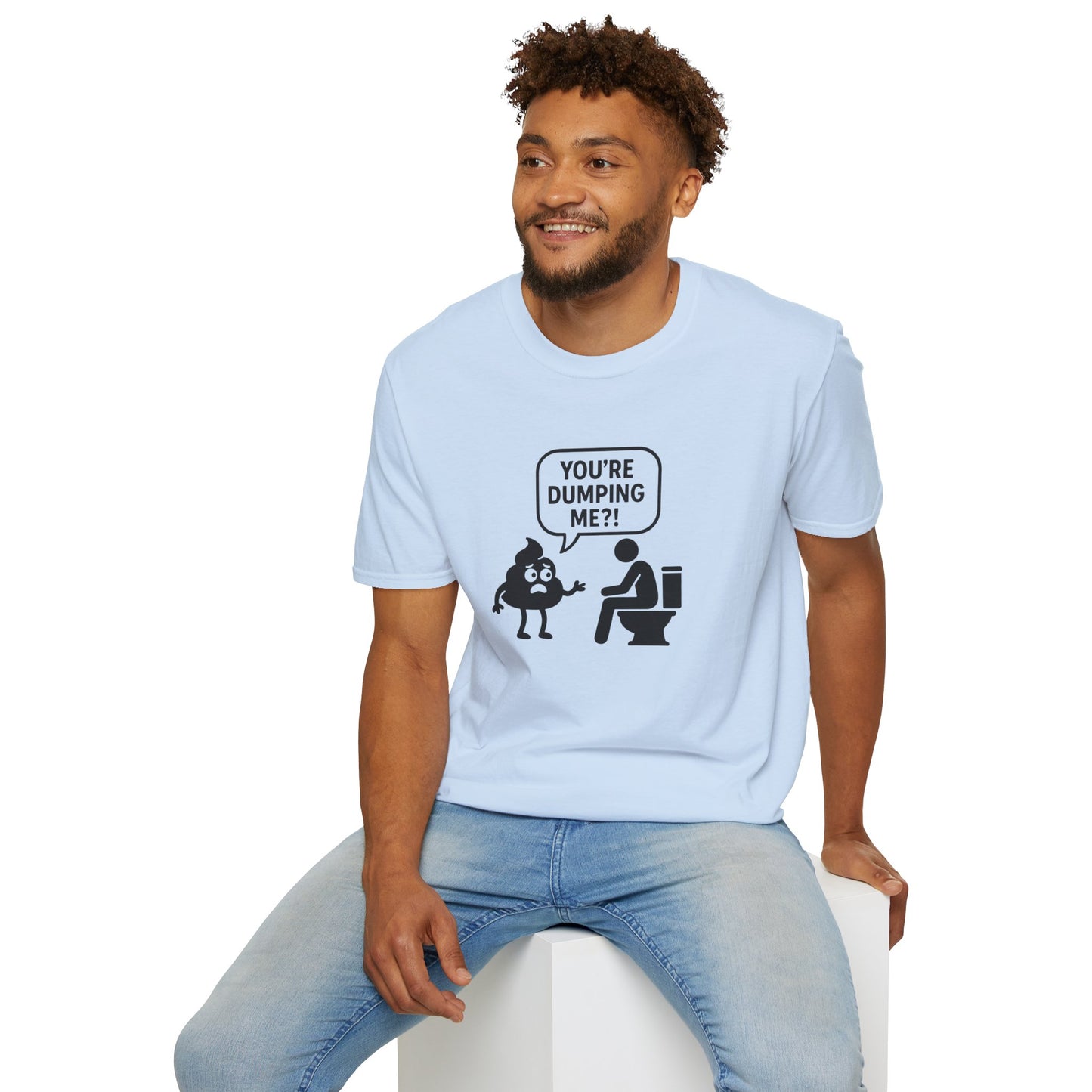 You're DUMPING me??? T-Shirt | All sizes | All Colors