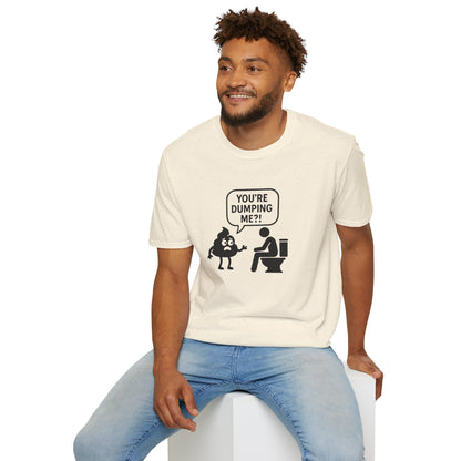 You're DUMPING me??? T-Shirt | All sizes | All Colors