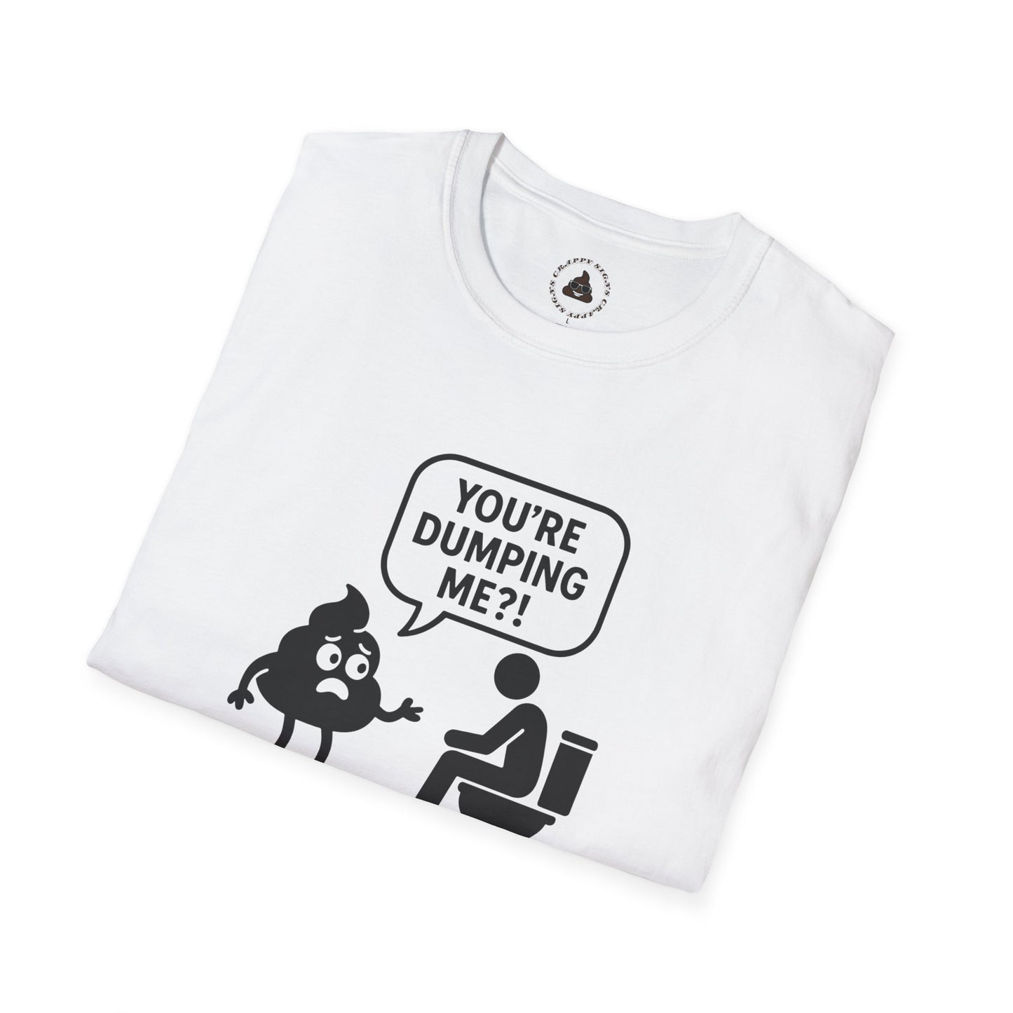 You're DUMPING me??? T-Shirt | All sizes | All Colors