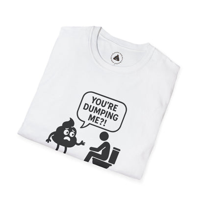 You're DUMPING me??? T-Shirt | All sizes | All Colors