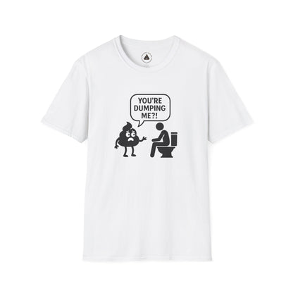You're DUMPING me??? T-Shirt | All sizes | All Colors