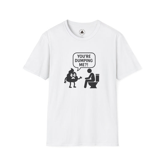 You're DUMPING me??? T-Shirt | All sizes | All Colors
