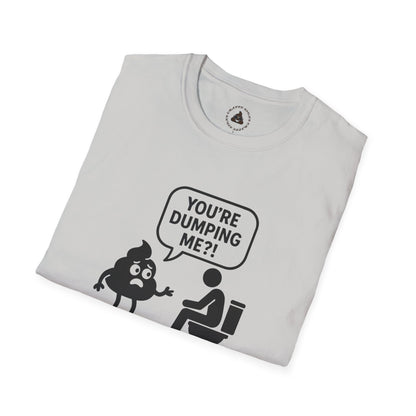 You're DUMPING me??? T-Shirt | All sizes | All Colors