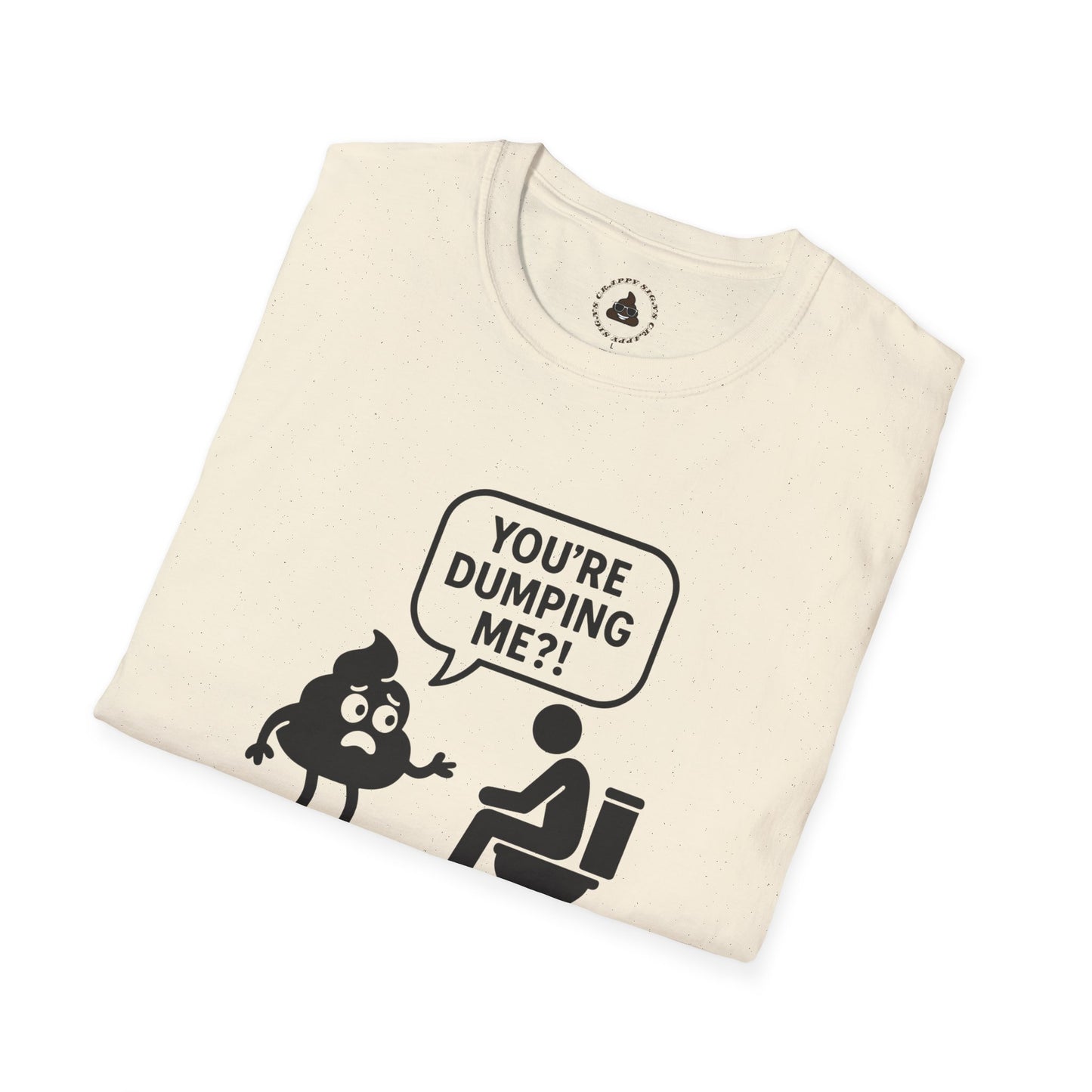 You're DUMPING me??? T-Shirt | All sizes | All Colors