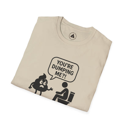You're DUMPING me??? T-Shirt | All sizes | All Colors