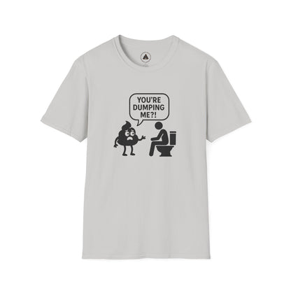 You're DUMPING me??? T-Shirt | All sizes | All Colors