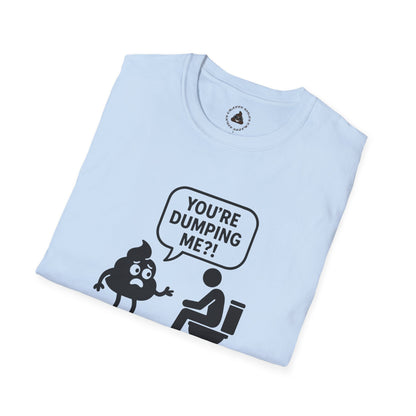 You're DUMPING me??? T-Shirt | All sizes | All Colors